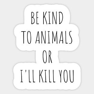 Be Kind To Animals or I'll kill you v10 Sticker